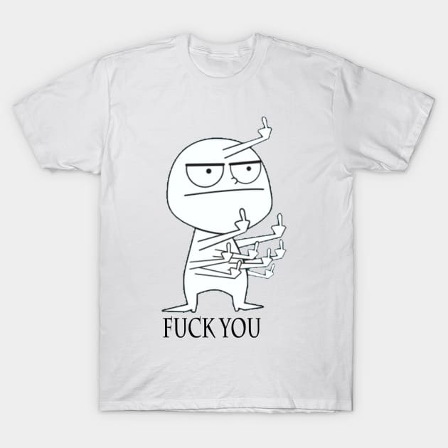 FUCK YOU-FUCK YOU T-Shirt by Civanima